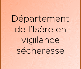 Département de l&rsquo;Isère en « Vigilance sécheresse »