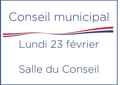 Conseil municipal – Lundi 23 février – 19 h – En mairie