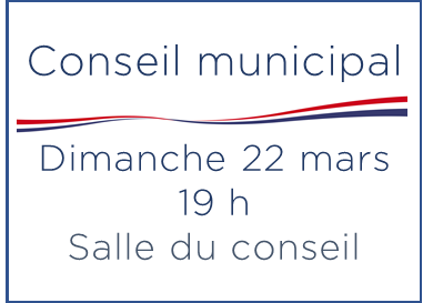 Conseil municipal – Dimanche 22 mars – 19 h – Salle du conseil